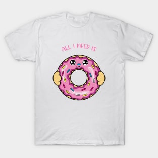 All i need is donut, cute donut kawaii for donut lovers. T-Shirt